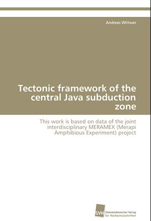 Tectonic framework of the central Java subduction zone