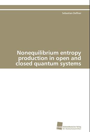 Nonequilibrium entropy production in open and closed quantum systems