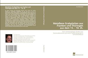 Metallene Grabplatten aus Franken und Thüringen aus dem 15. - 18. Jh.