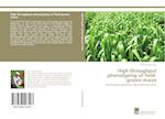 High throughput phenotyping of field-grown maize