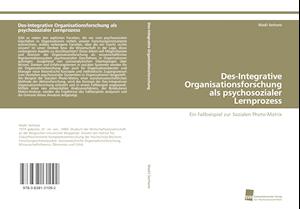 Des-Integrative Organisationsforschung ALS Psychosozialer Lernprozess