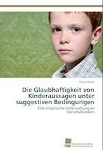 Die Glaubhaftigkeit von Kinderaussagen unter suggestiven Bedingungen