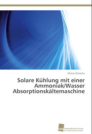 Solare Kühlung mit einer Ammoniak/Wasser Absorptionskältemaschine