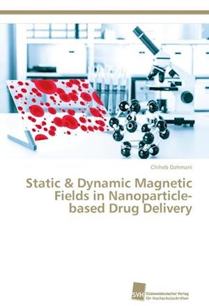 Static & Dynamic Magnetic Fields in Nanoparticle-based Drug Delivery