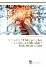 Schnelles T1 Mapping bei 1.5 Tesla, 3 Tesla und 7 Tesla mittels MRT