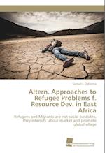 Altern. Approaches to Refugee Problems f. Resource Dev. in East Africa
