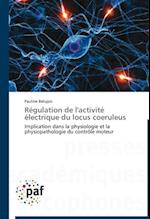 Régulation de l'activité électrique du locus coeruleus