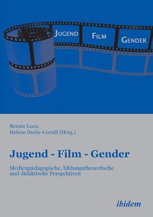 Jugend - Film - Gender. Medienpädagogische, Bildungstheoretische Und Didaktische Perspektiven