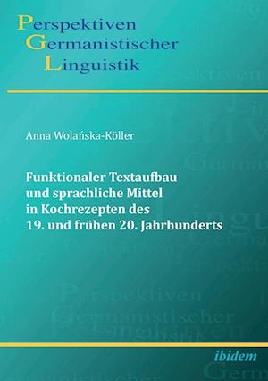 Funktionaler Textaufbau und sprachliche Mittel in Kochrezepten des 19. und frühen 20. Jahrhunderts.