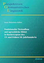 Funktionaler Textaufbau und sprachliche Mittel in Kochrezepten des 19. und frühen 20. Jahrhunderts.