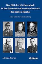 Das Bild Der Ns-Herrschaft in Den Memoiren Führender Generäle Des Dritten Reiches. Eine Kritische Untersuchung