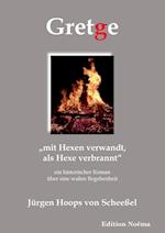 Gretge. "mit Hexen Verwandt, ALS Hexe Verbrannt." Ein Historischer Roman Über Eine Wahre Begebenheit
