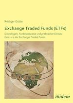 Exchange Traded Funds (Etfs). Grundlagen, Funktionsweise Und Praktischer Einsatz. Das 1 X 1 Der Exchange Traded Funds