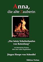 Anna, die alte Zauberin. Der letzte Scheiterhaufen von Rotenburg. Ein historischer Roman über eine wahre Begebenheit