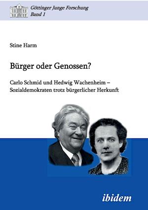 Bürger Oder Genossen? Carlo Schmid Und Hedwig Wachenheim - Sozialdemokraten Trotz Bürgerlicher Herkunft.