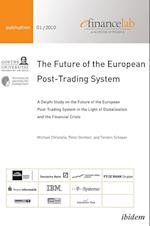 The Future of the European Post-Trading System. A Delphi Study on the Future of the European Post-Trading System in the Light of Globalization and the Financial Crisis