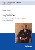 Siegfried Balke. Grenzgänger Zwischen Wirtschaft Und Politik in Der Ära Adenauer
