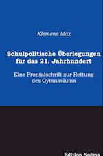 Schulpolitische Überlegungen Für Das 21. Jahrhundert. Eine Frontalschrift Zur Rettung Des Gymnasiums