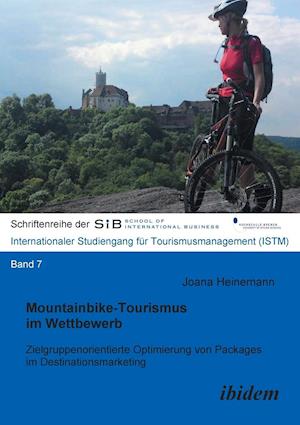 Mountainbike-Tourismus Im Wettbewerb. Zielgruppenorientierte Optimierung Von Packages Im Destinationsmarketing