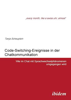 Code-Switching-Ereignisse in Der Chatkommunikation. Wie Im Chat Mit Sprachwechselphänomenen Umgegangen Wird