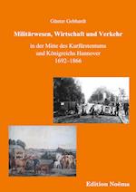 Militärwesen, Verkehr und Wirtschaft in der Mitte des Kurfürstentums und Königreichs Hannover 1692-1866