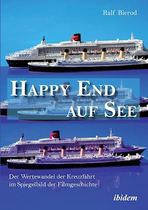 Happy End Auf See. Der Wertewandel Der Kreuzfahrt Im Spiegelbild Der Filmgeschichte.