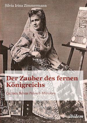 Der Zauber Des Fernen Königreichs. Carmen Sylvas "pelesch-Märchen"