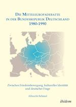Die Mitteleuropadebatte in Der Bundesrepublik Deutschland 1980-1990. Zwischen Friedensbewegung, Kultureller Identität Und Deutscher Frage