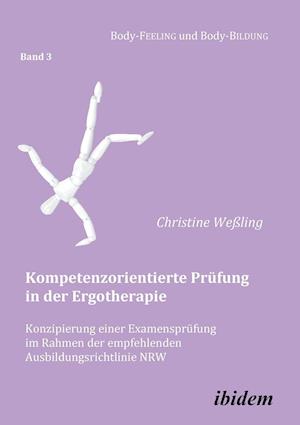 Kompetenzorientierte Prüfung in Der Ergotherapie. Konzipierung Einer Examensprüfung Im Rahmen Der Empfehlenden Ausbildungsrichtlinie Nrw