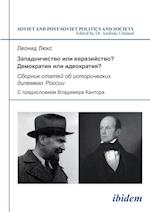 Zapadnichestvo Ili Evraziistvo? Demokratiia Ili Ideokratiia?. Sbornik Statei OB Istoricheskikh Dilemmakh Rossii. S Predisloviem Vladimira Kantora