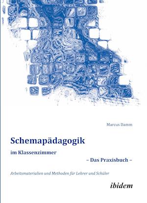 Schemapädagogik im Klassenzimmer - Das Praxisbuch -