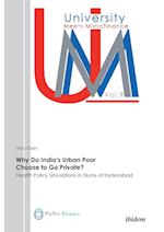 Why Do India's Urban Poor Choose to Go Private?. Health Policy Simulations in Slums of Hyderabad