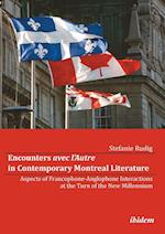 Encounters avec l'Autre in Contemporary Montreal Literature. Aspects of Francophone-Anglophone Interactions at the Turn of the New Millennium