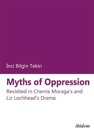 Bilgin Tekin, I: Myths of Oppression: Revisited in Cherrie M