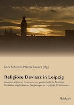 Religiöse Devianz in Leipzig. Monisten, Völkische, Freimaurer Und Gesellschaftliche Debatten - Das Wirken Religiös Devianter Gruppierungen Im Leipzig