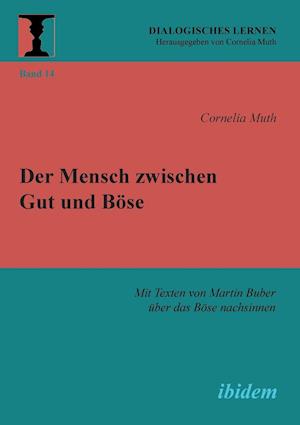 Der Mensch Zwischen Gut Und Böse. Mit Texten Von Martin Buber Über Das Böse Nachsinnen