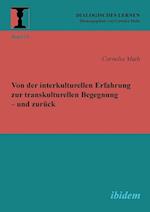 Von Der Interkulturellen Erfahrung Zur Transkulturellen Begegnung - Und Zurück.