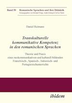 Transkulturelle Kommunikative Kompetenz in Den Romanischen Sprachen. Theorie Und Praxis Eines Neokommunikativen Und Kulturell Bildenden Französisch-,