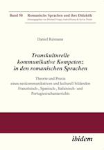 Transkulturelle Kommunikative Kompetenz in Den Romanischen Sprachen. Theorie Und Praxis Eines Neokommunikativen Und Kulturell Bildenden Französisch-,