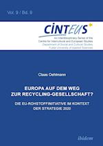 Europa Auf Dem Weg Zur Recycling-Gesellschaft?. Die Eu-Rohstoffinitiative Im Kontext Der Strategie Europa2020