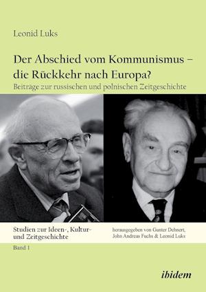 Der Abschied Vom Kommunismus - Die Rückkehr Nach Europa?. Beiträge Zur Russischen Und Polnischen Zeitgeschichte