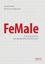Female &#8208; Führung Jenseits Von Geschlecht Und Vorurteil. Praxiserfahrungen Und Grundlagenwissen Für Ein Neues Denken Im Gender-Kontext