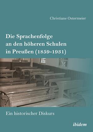 Die Sprachenfolge an Den Höheren Schulen in Preußen (1859-1931). Ein Historischer Diskurs