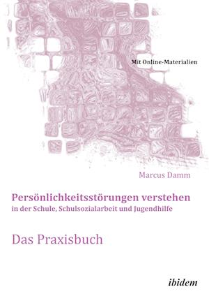 Persönlichkeitsstörungen verstehen in der Schule, Schulsozialarbeit und Jugendhilfe. Das Praxisbuch