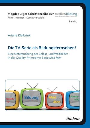 Die Tv-Serie ALS Bildungsfernsehen?. Eine Untersuchung Der Selbst- Und Weltbilder in Der Quality-Primetime-Serie Mad Men