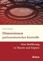 Dimensionen Parlamentarischer Kontrolle. Eine Einführung in Theorie Und Empirie