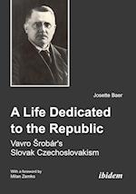 A Life Dedicated to the Republic:  Vavro Srobár's Slovak Czechoslovakism