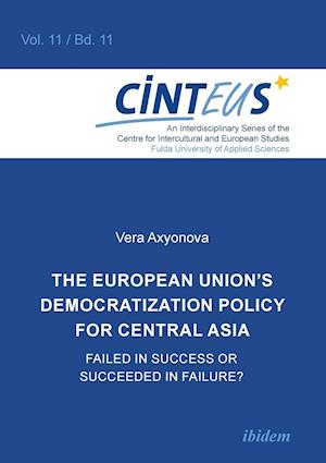 The European Union's Democratization Policy for Central Asia. Failed in Success or Succeeded in Failure?