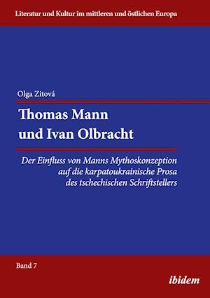 Thomas Mann Und Ivan Olbracht. Der Einfluss Von Manns Mythoskonzeption Auf Die Karpatoukrainische Prosa Des Tschechischen Schriftstellers