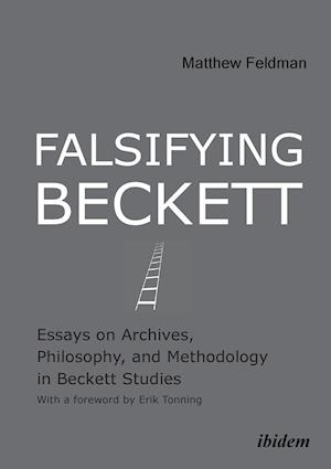 Falsifying Beckett. Essays on Archives, Philosophy, and Methodology in Beckett Studies